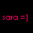 Pixelated text 'sara =]' appears in pink and green on black background with gray corner overlay.