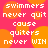 Pixelated text on a pink background with orange circles, repeating 'swimmers never quit cause quitters never WIN' in white block letters.