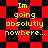 Yellow text reads "Im going absolutely nowhere..." on a red and black checkered background with pixelated animation.