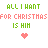 Pixelated text reads 'ALL I WANT FOR CHRISTMAS IS HIM' in green and pink, with a heart symbol below.