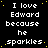 Black background with repeated white pixelated text "I love Edward because he sparkles" and scattered yellow dots, one gray square in bottom-right corner.