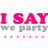 Pixelated text in pink and gray on white background with star symbols, reading 'I SAY we party' above a of pink squares