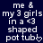Pixelated text reads 'me & my 3 girls in a <3 shaped pot tub' with a heart symbol, displayed on dark blue background.