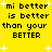 Yellow background with black text reading "mi better is better than your BETTER" and white starbursts scattered throughout, displayed in a