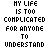 A 5x5 contact sheet of animated frames showing a pixelated text-based animation where individual words in the phrase "MY LIFE IS TOO COMPLICATED FOR ANYONE TO UNDERSTAND MY LIFE" are highlighted in green across different frames.