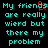 Pixelated cyan text on black background with red heart symbol replacing 's' in 'friends', two identical side-by-side versions of the same phrase.