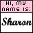 Pixelated text displays 'HI, my name is:' on pink background above 'Sharon' in black script on white background.