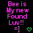 Pixelated pink text reads 'Bee is My new Found Luv!!' with '=]' and a green heart symbol below on black background.