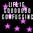 Pixelated text repeats 'LIFE IS SOOOO CONFUSSING' over a black background with pink stars, animated to shift positions.