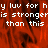 Red-toned pixelated image with white text repeating 'y luv for hy luv for h is strongeris stronger than this than this' over a blurred background.