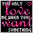 Four identical pixelated display pink cursive text on black background with white block letters and heart symbols, each showing the phrase 'YOU ONLY LOVE ME WHEN YOU WANT SOMETHING' in varying heart styles
