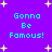 Purple background with yellow stars and cyan text repeating 'Gonna Be Famous!' in four identical sections.