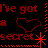 Red pixelated text and symbols on black background: 'I've got a secret' with heart symbol, starburst, and dotted lines.