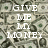 Pixelated static image with white text reading "GIVE ME MONEY" over a camouflage-patterned background.