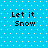 Blue background with white dots and black text reading "Let it Snow" in four identical quadrants.