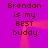 Purple background with repeated text 'Brendan is my BEST buddy' in dark brown pixelated font, featuring a red horizontal blur effect across the center.