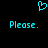 Cyan pixelated heart symbol above two cyan 'Please.' text blocks on black background.