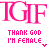 Animated contact sheet of a pink and green text-based buddy icon with "IGIF" at top and "THANK GOD I'M FEMALE" below, showing frame-by-frame variations in color and small heart symbols.