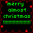 Green pixelated text reads "merry almost christmas" with a line of green exclamation marks below, surrounded by red star shapes on black background.