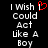 Pixelated text reads "I Wish Could Act Like A Boy" with a red heart symbol replacing the 'I' in "Wish" on the left side of the image.