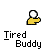 A static icon shows a yellow hand with a white circular head, below which 'Tired Buddy' text appears in black pixelated font on a gray background.