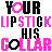 Pixelated text repeats 'YOUR LIPSTICK HIS COLLAR' in alternating black and pink lettering across a with partial transparency effects
