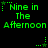 Green pixelated text "Nine in The Afternoon" repeated across a black background with small star and dot patterns.