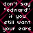 Black background with red diamond lattice pattern and repeated white pixelated text reading "don't say 'edward' if you still want your ears".