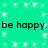 Green background with white sparkles and repeated black text 'be happy. be happy.' in two lines.