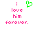 Pixelated text reads 'i love him forever.' with a green heart symbol replacing the word 'love' in one view.