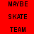 Red background with black pixelated text words MAYBE, SKATE, TEAM arranged in a , some words partially obscured by white horizontal bars