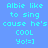 Pixelated text on blue background with alternating dark blue and light blue sections displaying 'Albie like to sing cause he's COOL Yo!=]'.