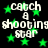 Green star shapes and white text reading 'catch a shooting star' repeat across a black background in a static pattern.