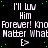 Black background with green dots, white text repeating 'I'll wuv Him Forever! Kno Forever! What Matter', and small arrow symbols.
