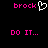 Pixelated text and symbols on black background: pink 'brock' with white heart, pink 'DO IT...' below.