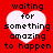 Red background with four white heart shapes, each containing black pixelated text reading "waiting for something amazing to happen".
