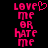 Pixelated pink text on black background reads LOVE ME OR HATE ME with a heart symbol replacing the 'O' in LOVE on the left side.