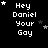 Black background with white pixelated text 'Hey Daniel Your Gay' and scattered star symbols in various positions