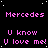 Pixelated text repeats 'Mercedes' and 'U know U love me!' on a black background with white speckles, forming a of identical phrases