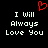 Black background with white pixelated text reading "I Will Always Love You" and a red heart symbol above the text.