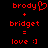 Red pixelated text and symbols on black background showing 'brody' with heart, 'bridget', equals sign, and 'love :]'.