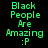 Green pixelated text on black background reads "Black People Are Amazing :P" with white rectangular overlays shifting across the text in different frames.