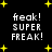 Black background with yellow star shapes and white text reading 'freak! SUPER FREAK!' in pixelated font.