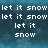 Pixelated text displays 'let it snow' repeated in four lines on a blue gradient background with visible pixelation.