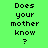 Four pixelated text display "Does your mother know?" in black font on green, brown, magenta, and brown backgrounds