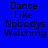 Blue background with black text "Dance Like Nobodys Watching" in four , one showing a light blue glow effect