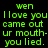 Green pixelated text on black background repeats 'wen I love you came out ur mouth- you lied.' in three across two