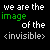 A 4x3 contact sheet of a pixelated animation showing the phrase "we are the image of the <invisible>" in varying grayscale backgrounds and green text highlighting across frames.