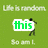 Green background with repeated 'Life is random.' text above five pixelated figures holding text bubbles containing 'this', 'is', 'so', 'jake', and a blank bubble.