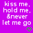 A static image with a purple background displays repeated text "kiss me, hold me, &never let me go" in white pixelated font, each line accompanied by a small green heart symbol below it.
